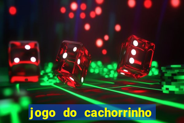 jogo do cachorrinho que ganha dinheiro